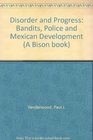 Disorder and Progress Bandits Police and Mexican Development