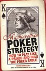 Machiavellian Poker Strategy How to Play Like a Prince and Rule the Poker Table