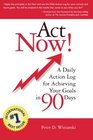 Act Now A Daily Action Log for Achieving Your Goals in 90 Days