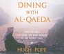 Dining with Alqaeda Three Decades Exploring the Many Worlds of the Middle East