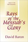 Rays of Messiah's Glory Christ in the Old Testament