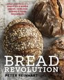 Bread Revolution WorldClass Baking with Sprouted and Whole Grains Heirloom Flours and Fresh Techniques