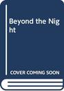 Beyond the Night
