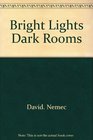 Bright lights dark rooms