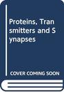 Proteins Transmitters and Synapses