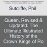 Queen Revised  Updated The Ultimate Illustrated History of the Crown Kings of Rock