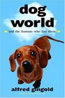 Dog World  And the Humans Who Live There