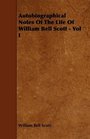 Autobiographical Notes Of The Life Of William Bell Scott  Vol I