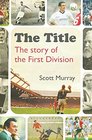 The Title The story of the First Division