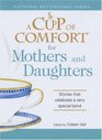 Cup of Comfort for Mothers and Daughters Stories that celebrate a very special bond