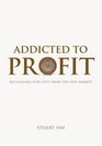 Addicted to Profit Reclaiming Our Lives from the Free Market