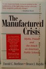The Manufactured Crisis Myths Fraud and the Attack on America's Public Schools