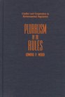 Pluralism by the Rules Conflict and Cooperation in Environmental Regulation