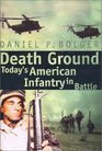 Death Ground  Today's American Infantry in Battle