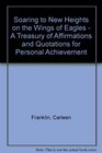 Soaring to New Heights on the Wings of Eagles  A Treasury of Affirmations and Quotations for Personal Achievement