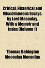 Critical Historical and Miscellaneous Essays by Lord Macaulay With a Memoir and Index