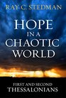 Hope in a Chaotic World First and Second Thessalonians