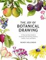 The Joy of Botanical Drawing A StepbyStep Guide to Drawing and Painting Flowers Leaves Fruit and More