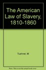 The American Law of Slavery 18101860