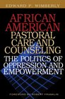 African American Pastoral Care And Counseling The Politics of Oppression And Empowerment