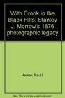 With Crook in the Black Hills Stanley J Morrow's 1876 photographic legacy