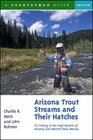 Arizona Trout Streams and Their Hatches Fly Fishing in the High Deserts of Arizona and Western New Mexico Second Edition
