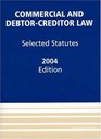 Commercial and DebtorCreditor Law 2004 Selected Statutes