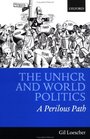 The Unhcr and World Politics A Perilous Path