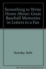 Something to Write Home About Great Baseball Memories in Letters to a Fan