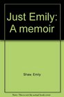 Just Emily A memoir