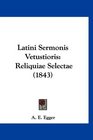 Latini Sermonis Vetustioris Reliquiae Selectae