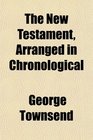 The New Testament Arranged in Chronological