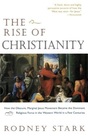 The Rise of Christianity: How the Obscure, Marginal, Jesus Movement Became the Dominant Religious Force ....