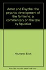 Amor and Psyche: The psychic development of the feminine : a commentary on the tale by Apuleius (Bollingen series)
