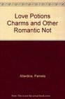 Love Potions Charms and Other Romantic Not