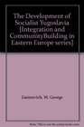 The Development of Socialist Yugoslavia (Integration and Community Building in Eastern Europe, Jh-Ee)