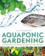 Aquaponic Gardening A StepByStep Guide to Raising Vegetables and Fish Together