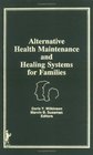 Alternative Health Maintenance and Healing Systems for Families