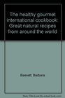 The healthy gourmet international cookbook: Great natural recipes from around the world