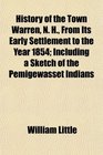 History of the Town Warren N H From Its Early Settlement to the Year 1854 Including a Sketch of the Pemigewasset Indians