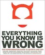 Everything You Know is Wrong The Disinformation Guide to Secrets and Lies
