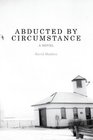 Abducted by Circumstance A Novel