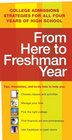 From Here to Freshman Year College Admissions Strategies for All Four Years of High School