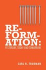 Reformation Yesterday Today and Tommorrow