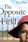 The Opposite Field A Memoir