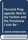 Terrorist Propaganda Red Army Faction and the Provisional Irish Republican Army 196886