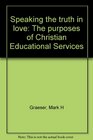 Speaking the truth in love The purposes of Christian Educational Services