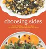 Choosing Sides From Holidays to Every Day 130 Delicious Recipes to Make the Meal