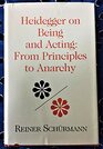 Heidegger on Being and Acting From Principles to Anarchy