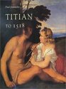 Titian to 1518 The Emergence of Genius